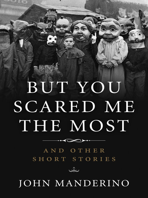 Title details for But You Scared Me the Most by John Manderino - Available